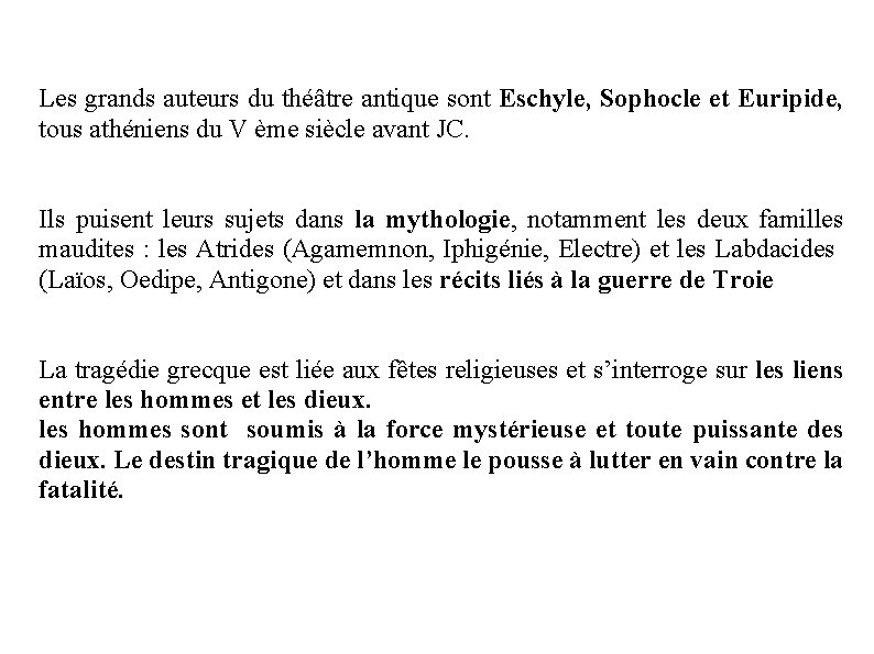 Les grands auteurs du théâtre antique sont Eschyle, Sophocle et Euripide, tous athéniens du