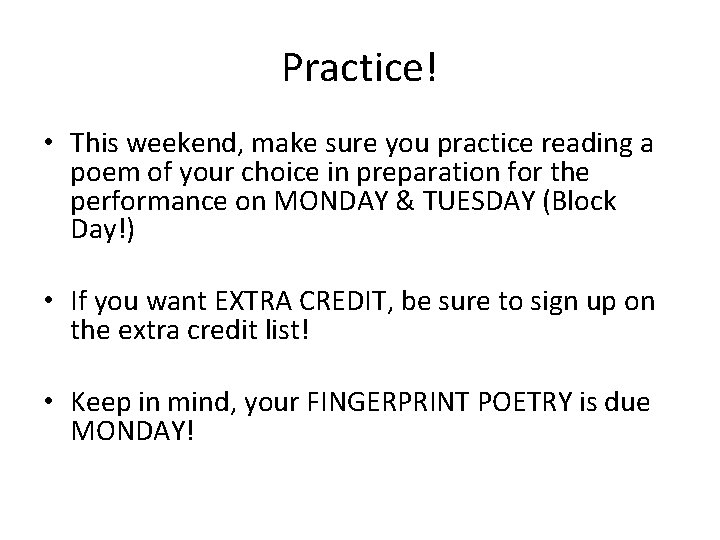Practice! • This weekend, make sure you practice reading a poem of your choice