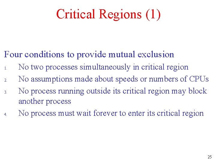 Critical Regions (1) Four conditions to provide mutual exclusion 1. 2. 3. 4. No