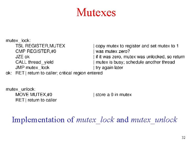 Mutexes Implementation of mutex_lock and mutex_unlock 32 