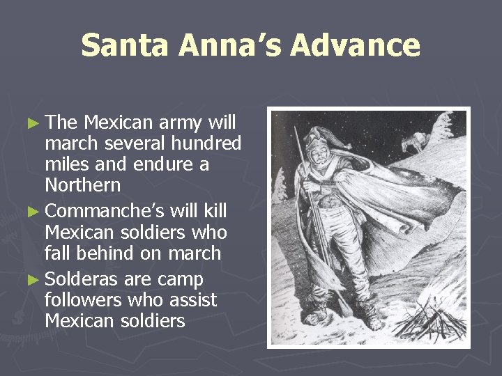 Santa Anna’s Advance ► The Mexican army will march several hundred miles and endure