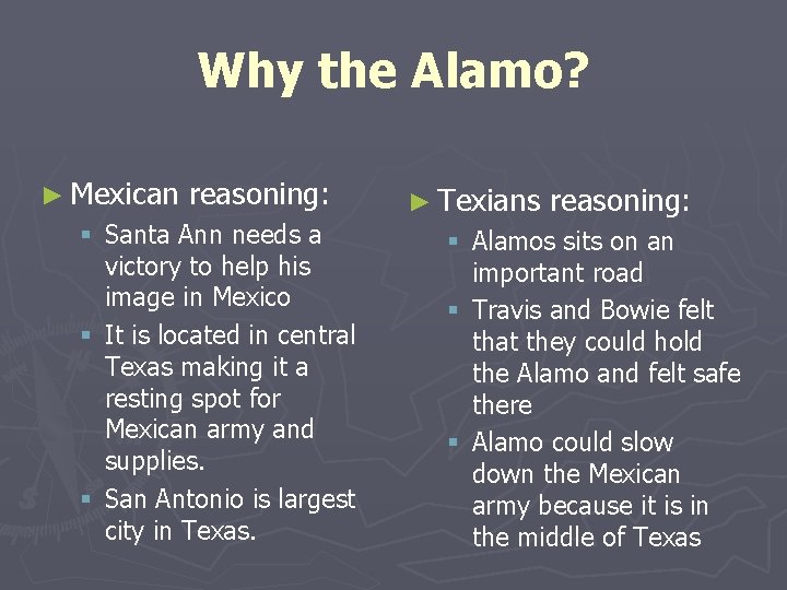 Why the Alamo? ► Mexican reasoning: § Santa Ann needs a victory to help