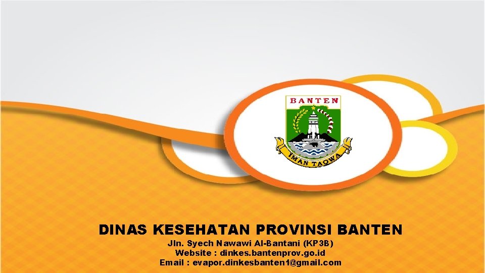 DINAS KESEHATAN PROVINSI BANTEN Jln. Syech Nawawi Al-Bantani (KP 3 B) Website : dinkes.