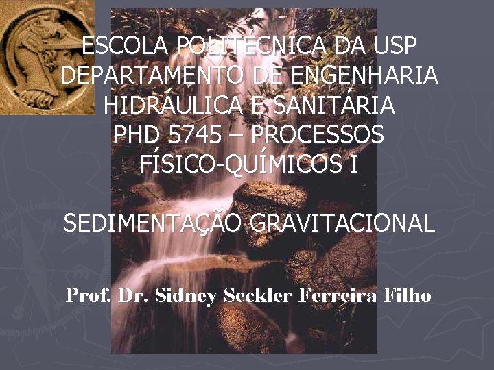 ESCOLA POLITÉCNICA DA USP DEPARTAMENTO DE ENGENHARIA HIDRÁULICA E SANITÁRIA PHD 5745 – PROCESSOS