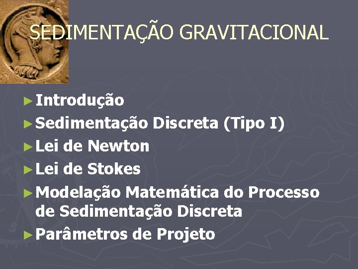 SEDIMENTAÇÃO GRAVITACIONAL ► Introdução ► Sedimentação ► Lei Discreta (Tipo I) de Newton ►