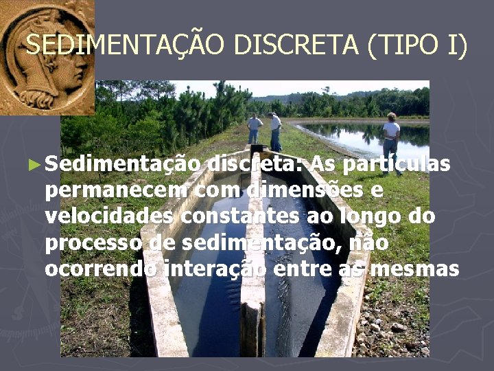 SEDIMENTAÇÃO DISCRETA (TIPO I) ► Sedimentação discreta: As partículas permanecem com dimensões e velocidades