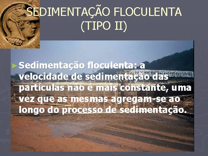 SEDIMENTAÇÃO FLOCULENTA (TIPO II) ► Sedimentação floculenta: a velocidade de sedimentação das partículas não