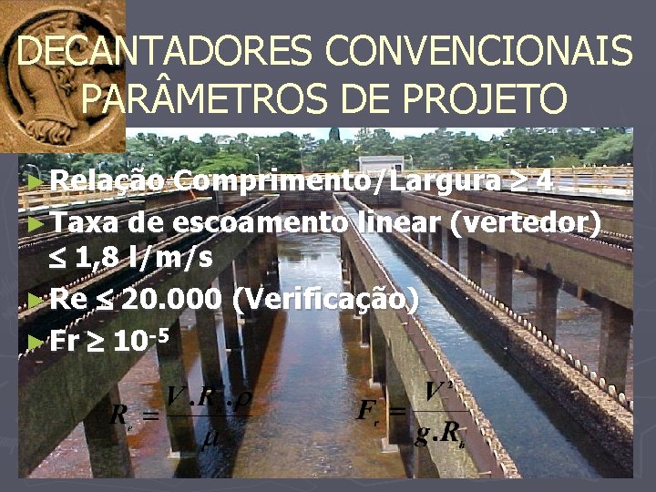 DECANTADORES CONVENCIONAIS PAR METROS DE PROJETO Comprimento/Largura 4 ► Taxa de escoamento linear (vertedor)