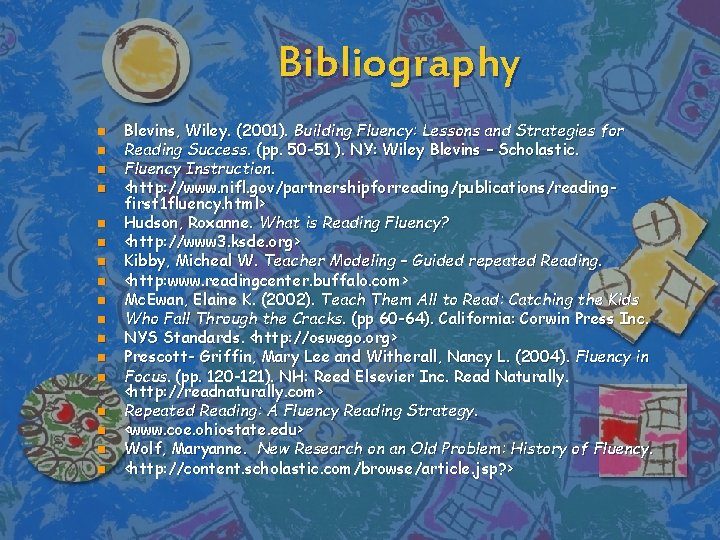 Bibliography n n n n n Blevins, Wiley. (2001). Building Fluency: Lessons and Strategies