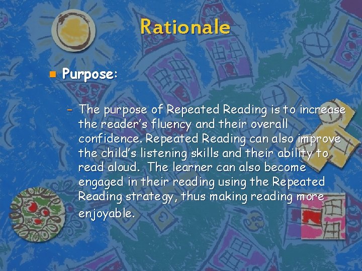 Rationale n Purpose: – The purpose of Repeated Reading is to increase the reader’s