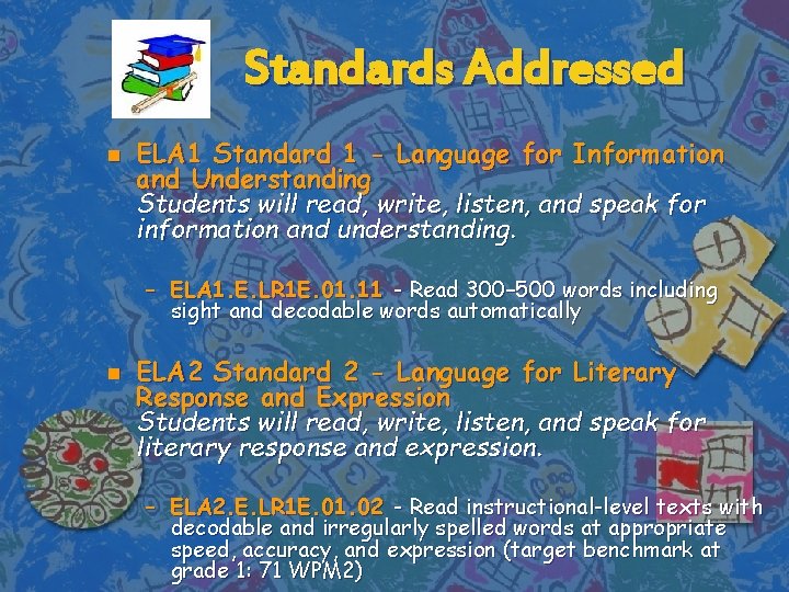 Standards Addressed n ELA 1 Standard 1 - Language for Information and Understanding Students