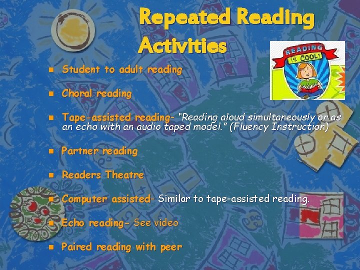 Repeated Reading Activities n Student to adult reading n Choral reading n Tape-assisted reading-