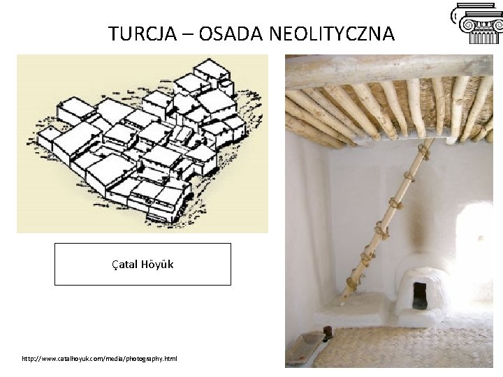 TURCJA – OSADA NEOLITYCZNA Çatal Höyük http: //www. catalhoyuk. com/media/photography. html TURCJA – OSADA NEOLITYCZNA Çatal Höyük http: //www. catalhoyuk. com/media/photography. html
