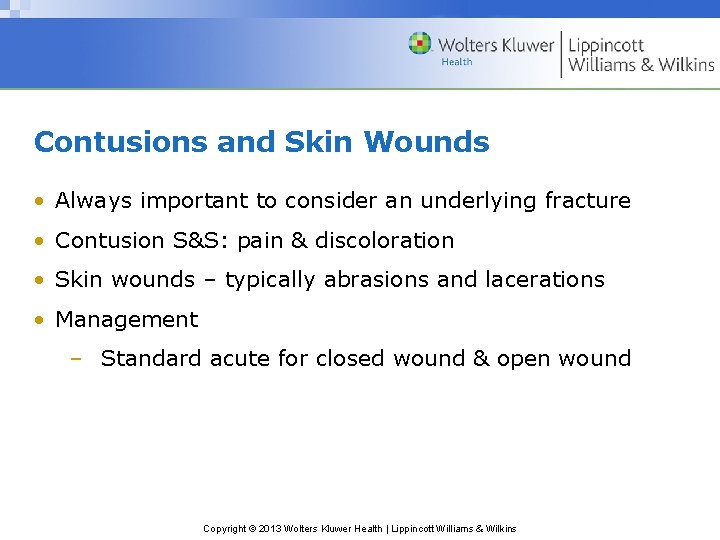 Contusions and Skin Wounds • Always important to consider an underlying fracture • Contusion