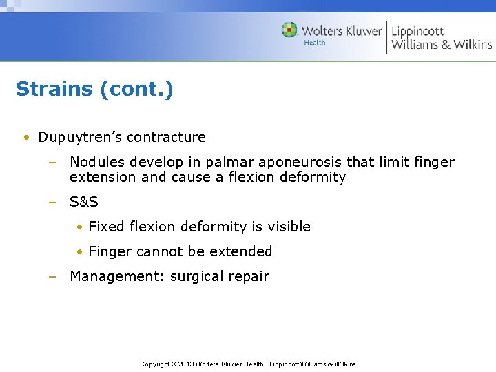 Strains (cont. ) • Dupuytren’s contracture – Nodules develop in palmar aponeurosis that limit