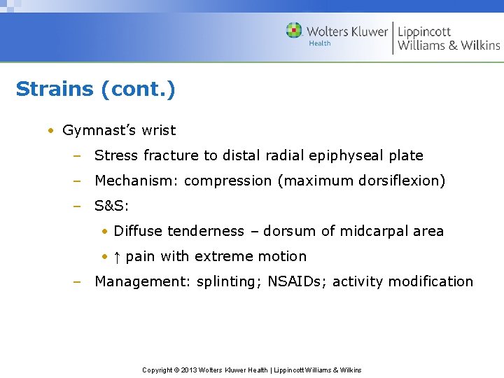 Strains (cont. ) • Gymnast’s wrist – Stress fracture to distal radial epiphyseal plate