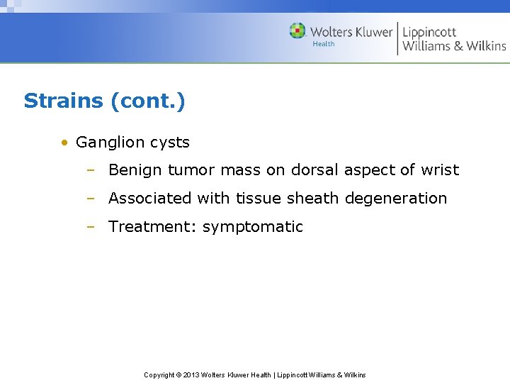 Strains (cont. ) • Ganglion cysts – Benign tumor mass on dorsal aspect of