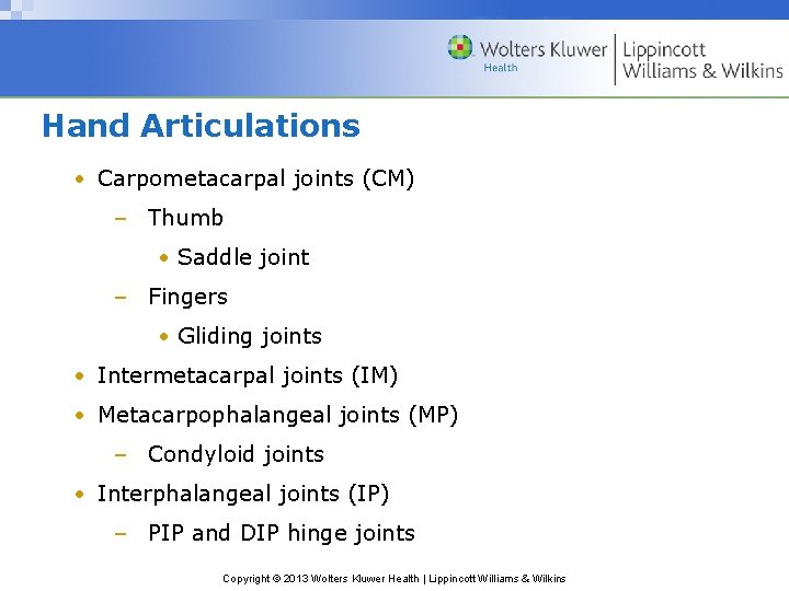 Hand Articulations • Carpometacarpal joints (CM) – Thumb • Saddle joint – Fingers •