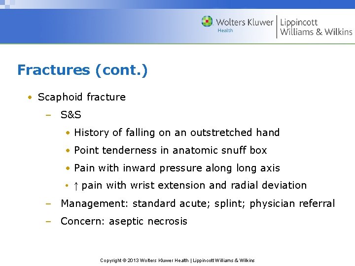 Fractures (cont. ) • Scaphoid fracture – S&S • History of falling on an