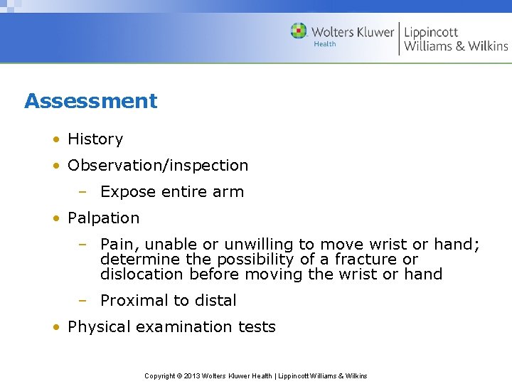 Assessment • History • Observation/inspection – Expose entire arm • Palpation – Pain, unable