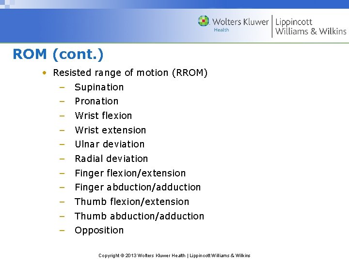 ROM (cont. ) • Resisted range of motion (RROM) – Supination – Pronation –