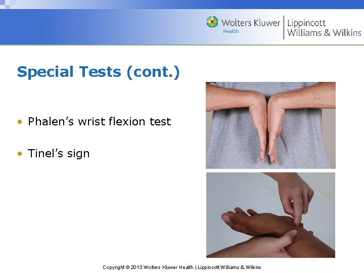 Special Tests (cont. ) • Phalen’s wrist flexion test • Tinel’s sign Copyright ©