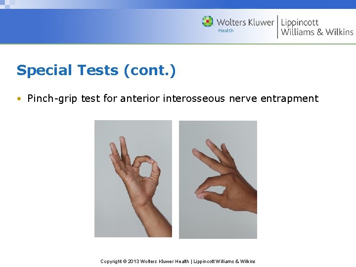 Special Tests (cont. ) • Pinch-grip test for anterior interosseous nerve entrapment Copyright ©