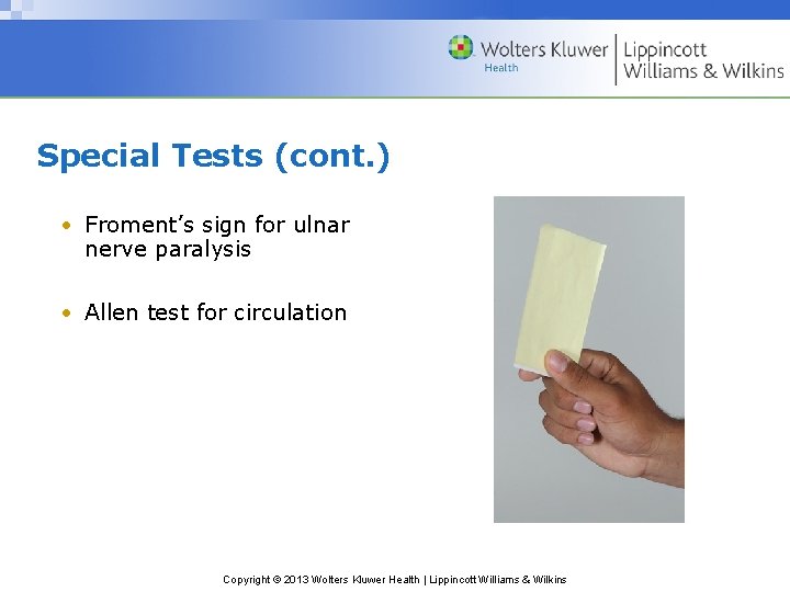 Special Tests (cont. ) • Froment’s sign for ulnar nerve paralysis • Allen test