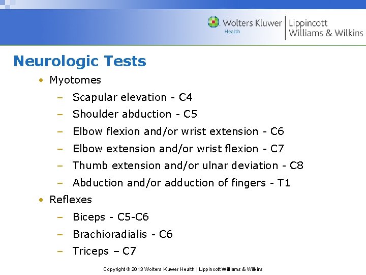 Neurologic Tests • Myotomes – Scapular elevation - C 4 – Shoulder abduction -