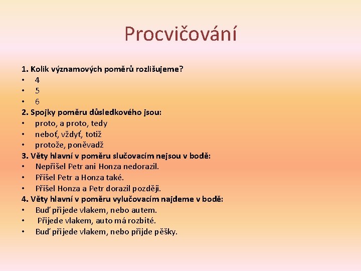 Procvičování 1. Kolik významových poměrů rozlišujeme? • 4 • 5 • 6 2. Spojky