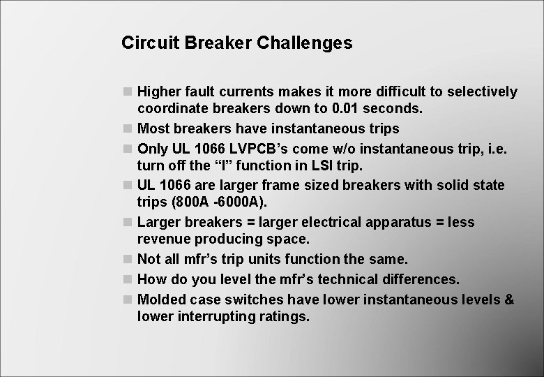 Circuit Breaker Challenges n Higher fault currents makes it more difficult to selectively coordinate Circuit Breaker Challenges n Higher fault currents makes it more difficult to selectively coordinate