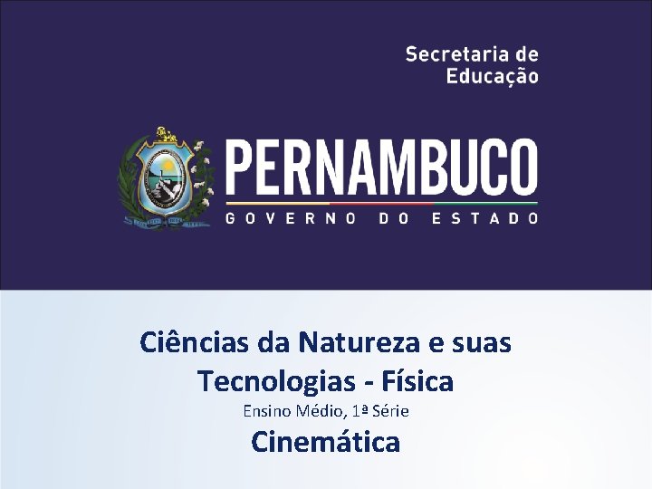 Ciências da Natureza e suas Tecnologias - Física Ensino Médio, 1ª Série Cinemática 