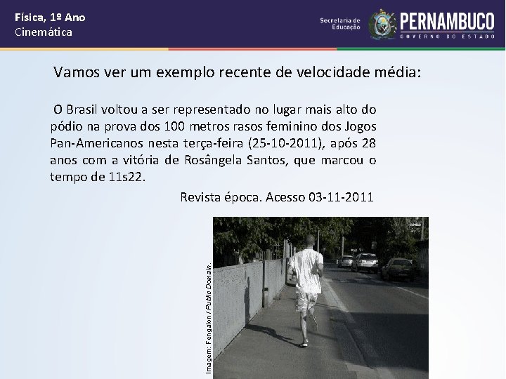 Física, 1º Ano Cinemática Vamos ver um exemplo recente de velocidade média: O Brasil