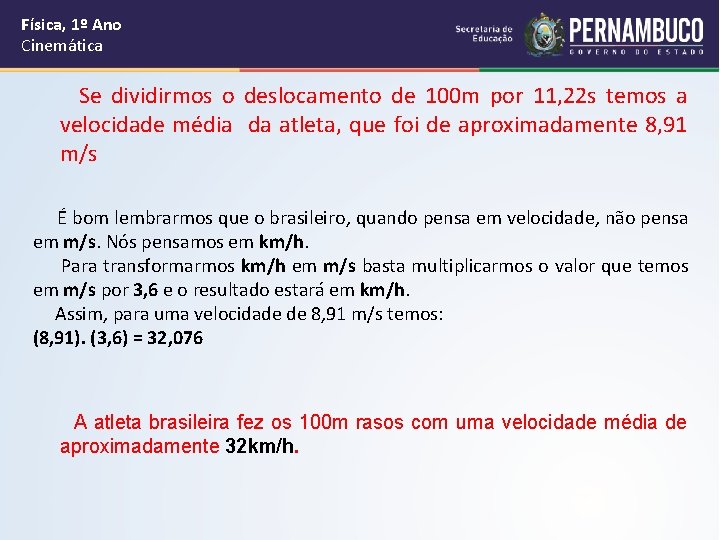 Física, 1º Ano Cinemática Se dividirmos o deslocamento de 100 m por 11, 22