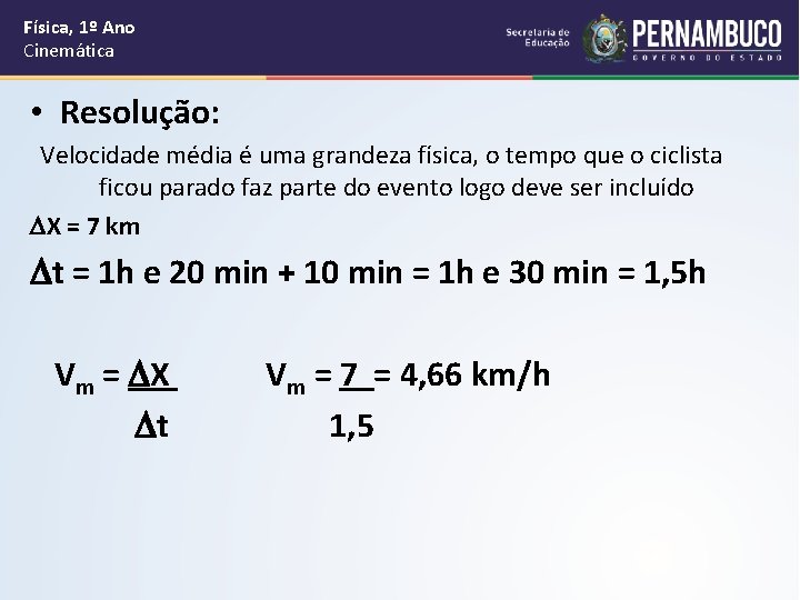 Física, 1º Ano Cinemática • Resolução: Velocidade média é uma grandeza física, o tempo