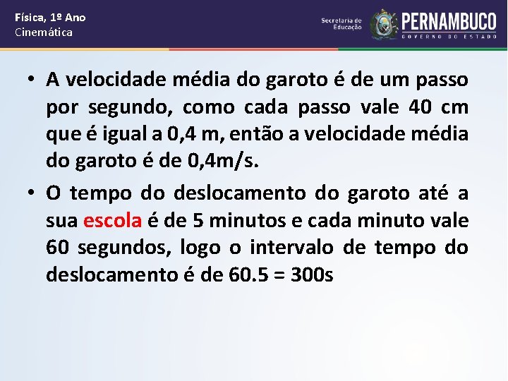 Física, 1º Ano Cinemática • A velocidade média do garoto é de um passo