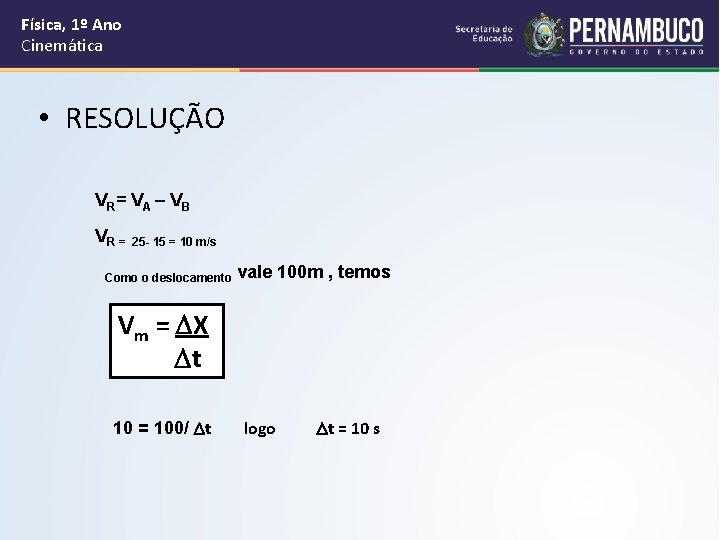 Física, 1º Ano Cinemática • RESOLUÇÃO VR= VA – VB VR = 25 -