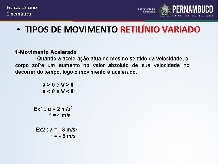 Física, 1º Ano Cinemática • TIPOS DE MOVIMENTO RETILÍNIO VARIADO 1 -Movimento Acelerado Quando