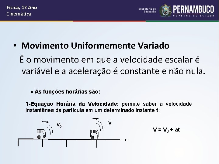 Física, 1º Ano Cinemática • Movimento Uniformemente Variado É o movimento em que a