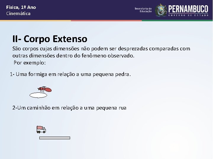 Física, 1º Ano Cinemática II- Corpo Extenso São corpos cujas dimensões não podem ser