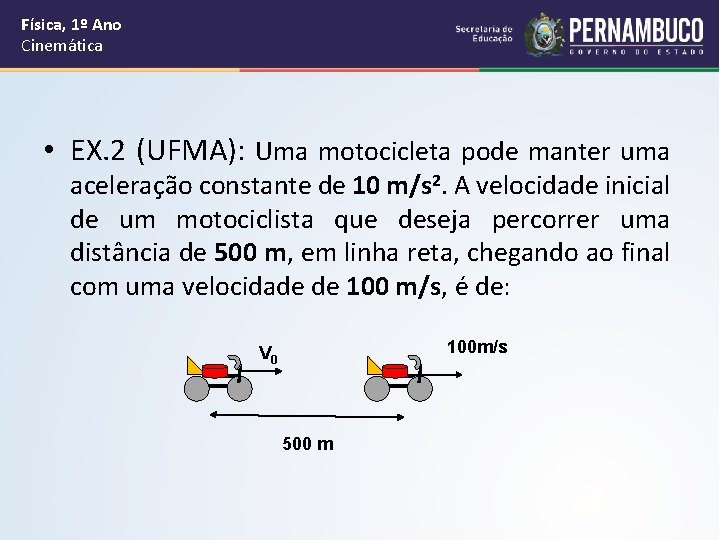Física, 1º Ano Cinemática • EX. 2 (UFMA): Uma motocicleta pode manter uma aceleração