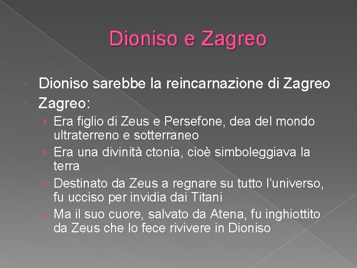 Dioniso e Zagreo Dioniso sarebbe la reincarnazione di Zagreo: › Era figlio di Zeus