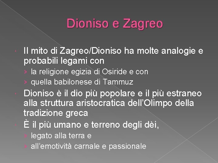 Dioniso e Zagreo Il mito di Zagreo/Dioniso ha molte analogie e probabili legami con