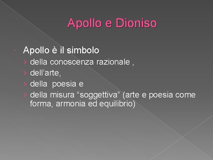 Apollo e Dioniso Apollo è il simbolo › › della conoscenza razionale , dell’arte,