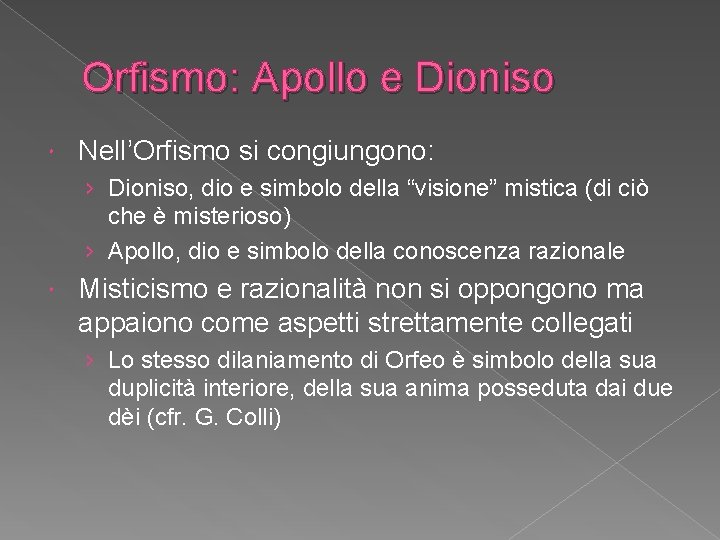 Orfismo: Apollo e Dioniso Nell’Orfismo si congiungono: › Dioniso, dio e simbolo della “visione”