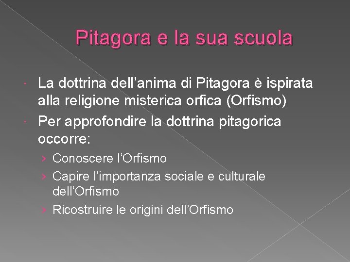 Pitagora e la sua scuola La dottrina dell’anima di Pitagora è ispirata alla religione