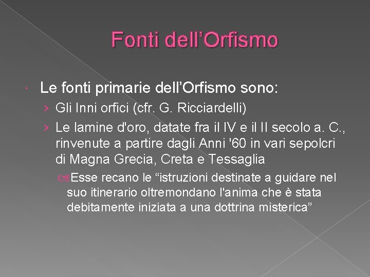 Fonti dell’Orfismo Le fonti primarie dell’Orfismo sono: › Gli Inni orfici (cfr. G. Ricciardelli)