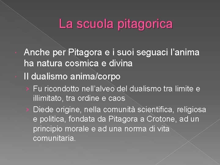 La scuola pitagorica Anche per Pitagora e i suoi seguaci l’anima ha natura cosmica