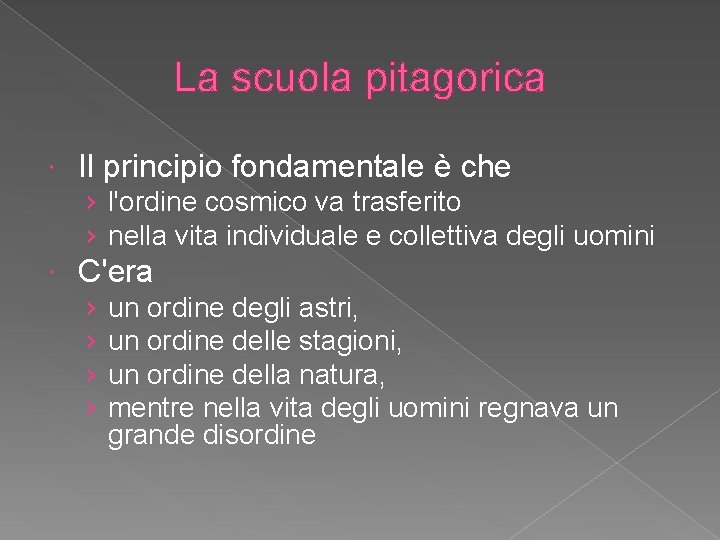 La scuola pitagorica Il principio fondamentale è che › l'ordine cosmico va trasferito ›