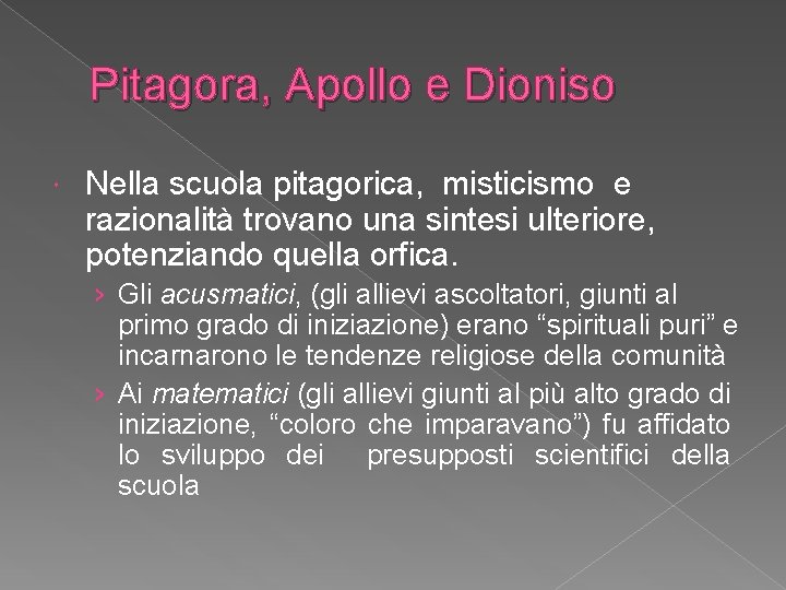 Pitagora, Apollo e Dioniso Nella scuola pitagorica, misticismo e razionalità trovano una sintesi ulteriore,